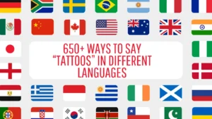 650+ Ways to Say “Tattoos” in Different Languages